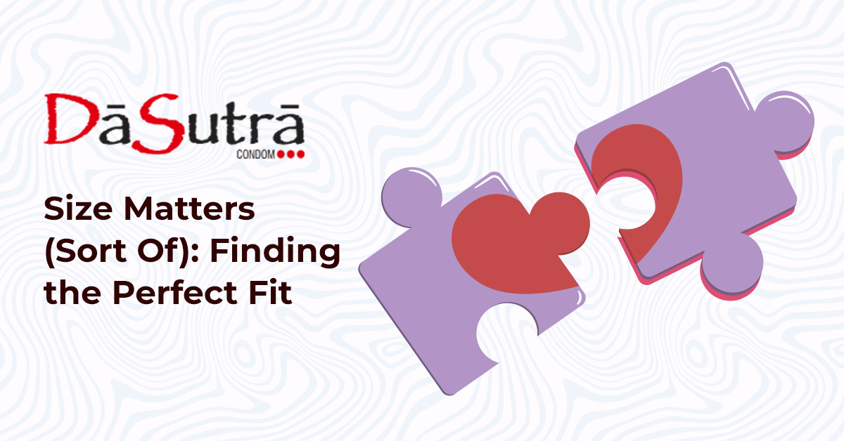 Why Size Matters: Choosing the Right Fit for Confidence & Comfort | DaSutra